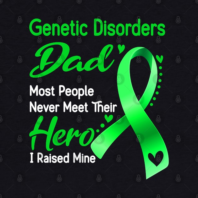 Genetic Disorders Dad Most People Never Meet Their Hero I Raised Mine by ThePassion99